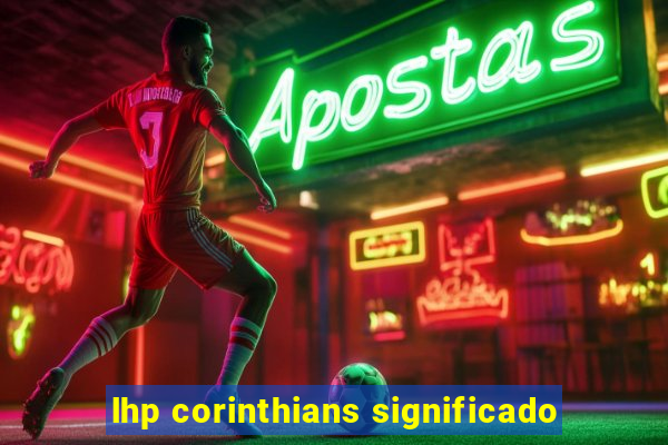 lhp corinthians significado